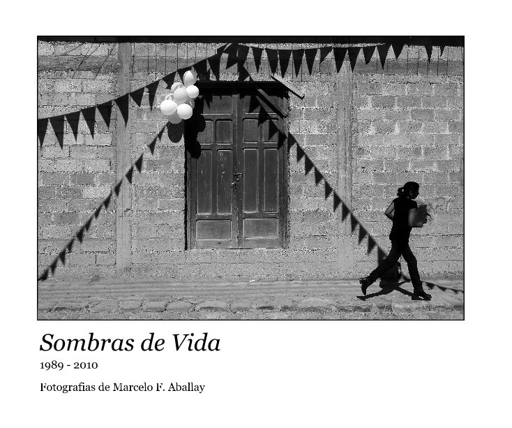 Ver Sombras de Vida por Fotografias de Marcelo F. Aballay