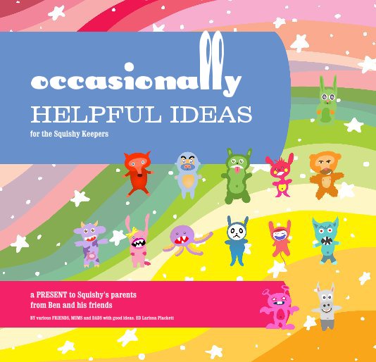 Visualizza Occasionally HELPFUL IDEAS for the Squishy Keepers di various FRIENDS, MUMS and DADS with good ideas. ED Larissa Plackett