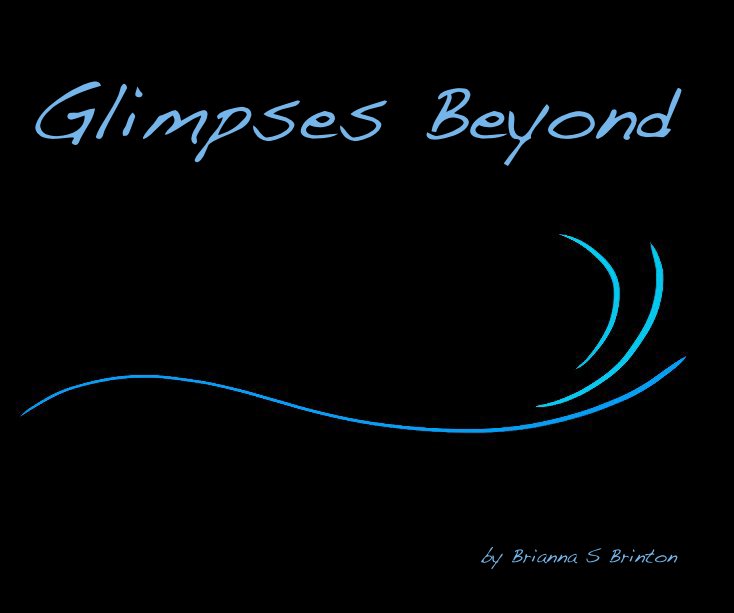View Glimpses Beyond by Brianna S Brinton