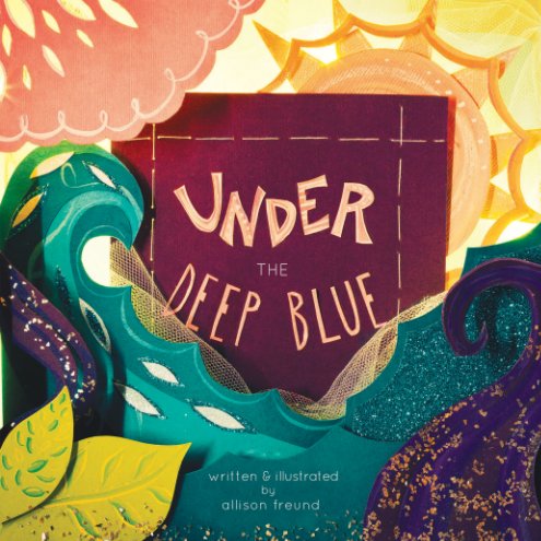 View Under the Deep Blue by Allison Freund