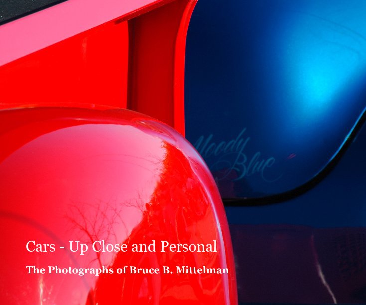 View Cars - Up Close and Personal by The Photographs of Bruce B. Mittelman