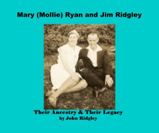 Mary (Mollie) Ryan and Jim Ridgley Their Ancestry & Their Legacy by John Ridgley book cover