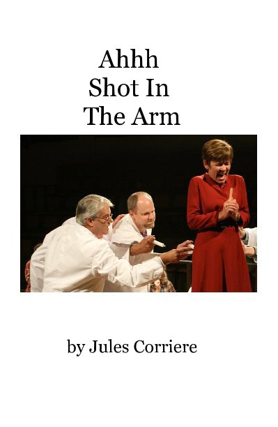 View Ahhh Shot In The Arm by Jules Corriere