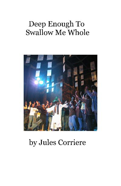 View Deep Enough To Swallow Me Whole by Jules Corriere