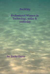 ProWitty Professional Women in Technology, today & yesterday book cover