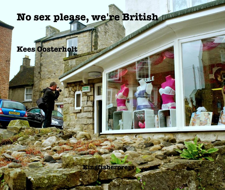 View NO SEX PLEASE, WE'RE BRITISH,    

by Kees Oosterholt (Holland) by Kingfisher Press