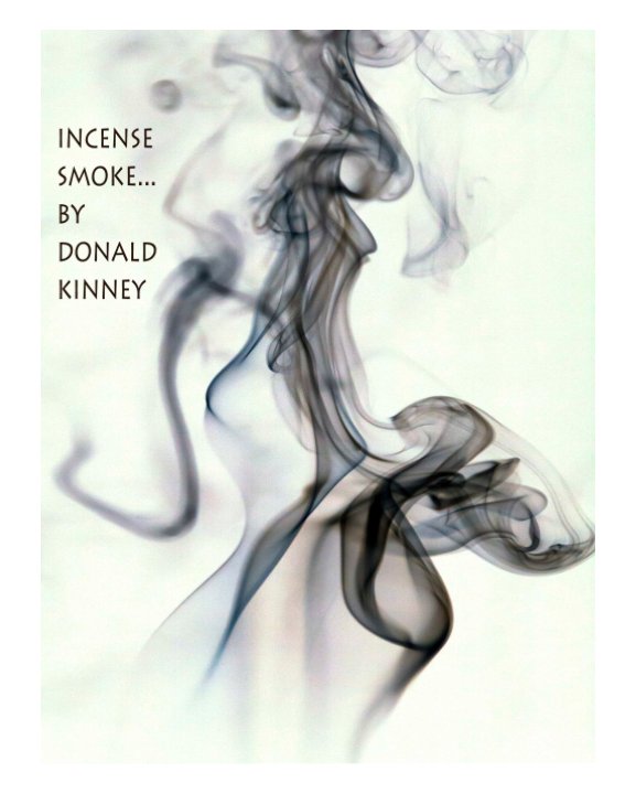 View Incense Smoke by Donald Kinney by Donald Kinney