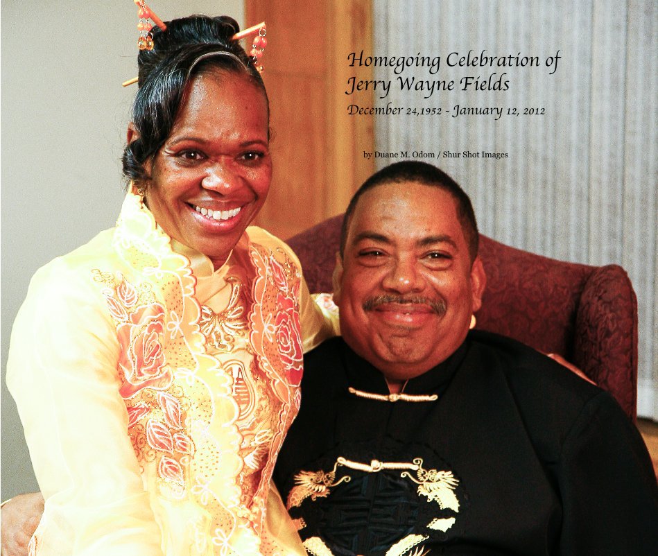 View Homegoing Celebration of Jerry Wayne Fields December 24,1952 - January 12, 2012 by Duane M. Odom / Shur Shot Images