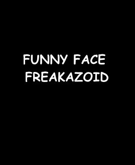 FUNNY FACE FREAKAZOID book cover