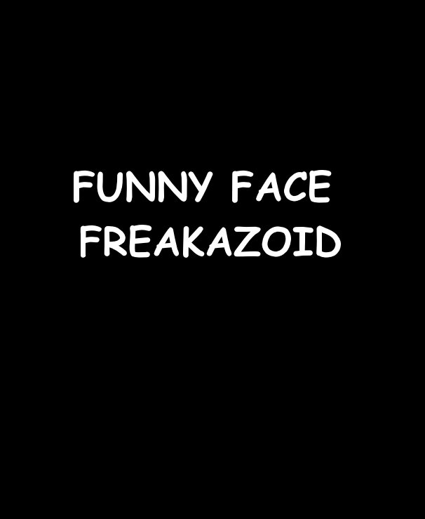 View FUNNY FACE FREAKAZOID by RonDubren