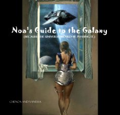 Noa's Guide to the Galaxy (because the universe would be pushing it.) book cover