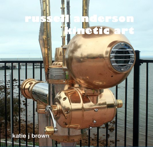 View russell anderson kinetic art by katie j brown