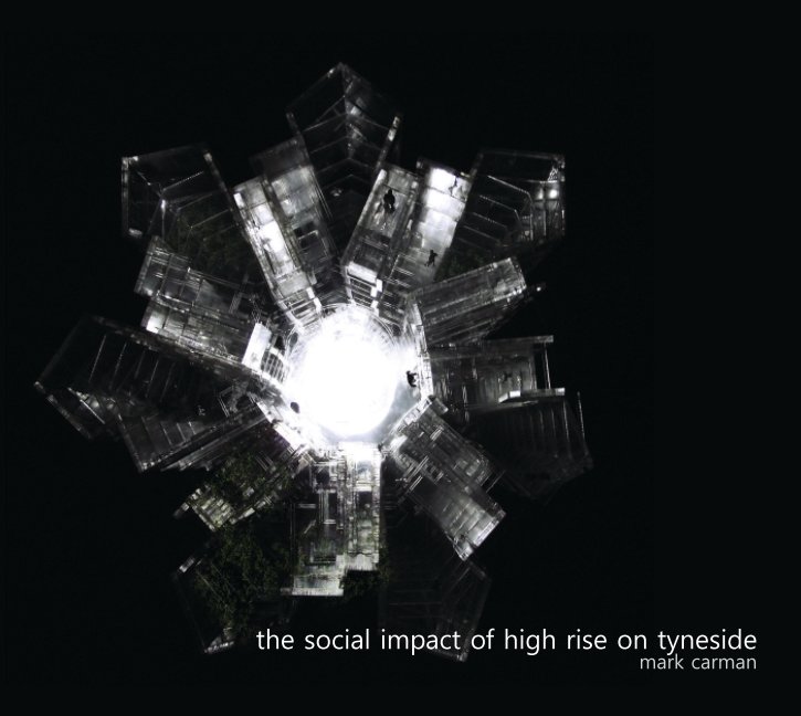 View The Social Impact of High Rise on Tyneside by Mark Carman