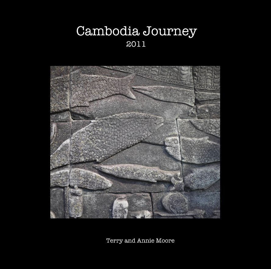 View CAMDODIA JOURNEY by TERRY AND ANNIE MOORE