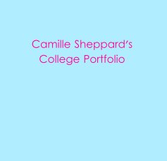Camille Sheppard's College Portfolio book cover
