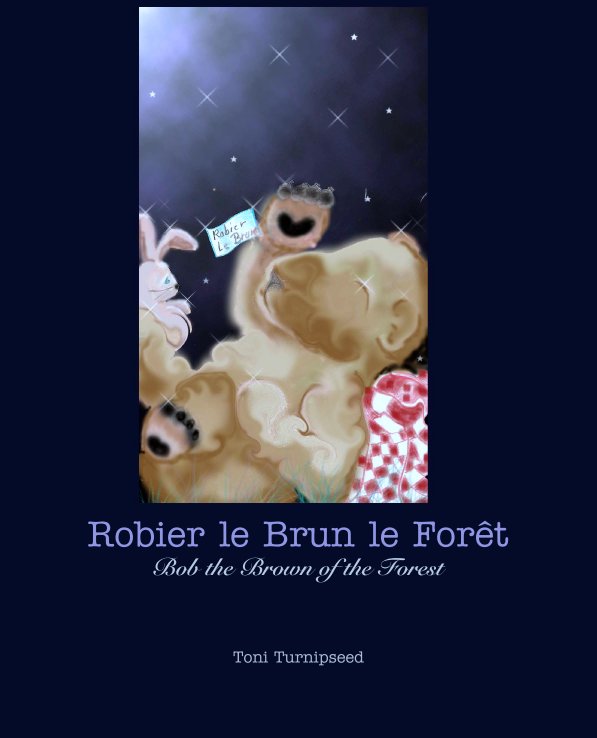 View Robier le Brun le Forêt
Bob the Brown of the Forest by Toni Turnipseed