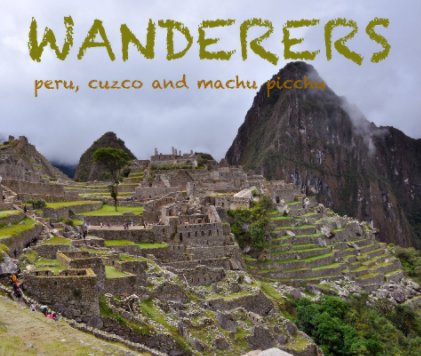 wanderers - peru, cuzco and machu picchu book cover