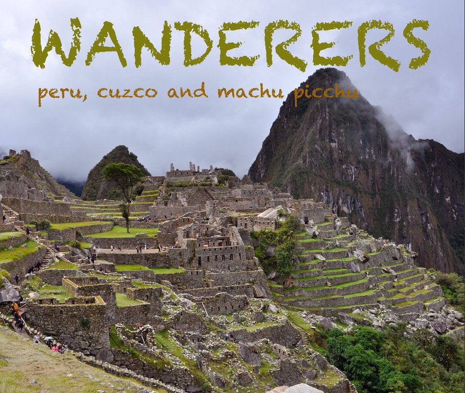View wanderers - peru, cuzco and machu picchu by Marilyn Offutt