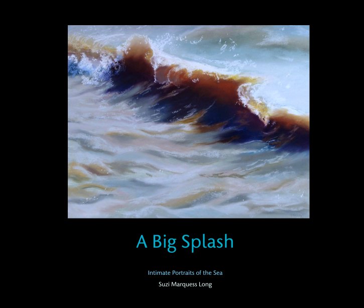 View A Big Splash by Intimate Portraits of the Sea

Suzi Marquess Long