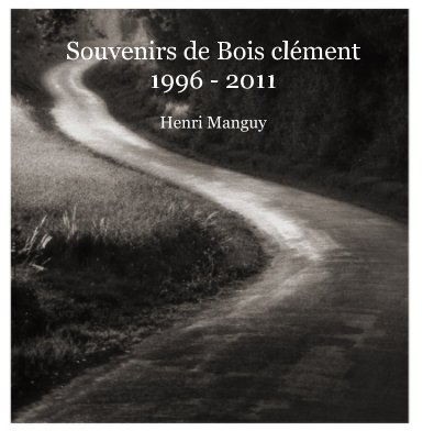 Souvenirs de Bois clément 1996 - 2011 Henri Manguy book cover