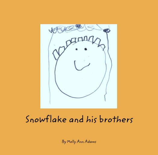 Visualizza Snowflake and his brothers di Molly Ann Adams