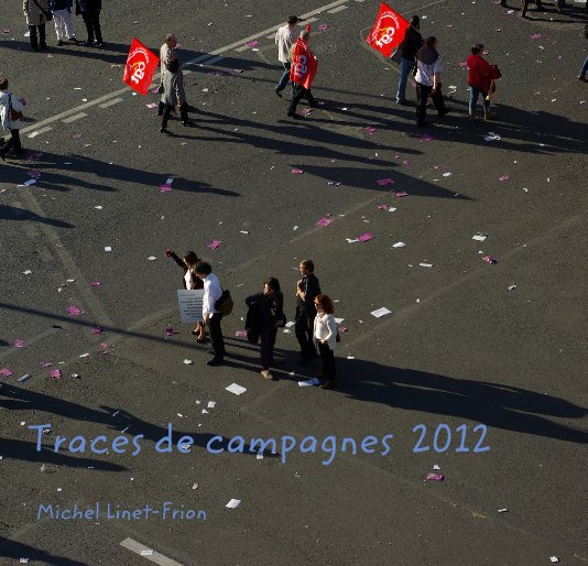 View Traces de campagnes 2012 by Michel Linet-Frion