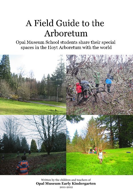 Bekijk A Field Guide to the Arboretum op Written by the children and teachers of Opal Museum Early Kindergarten 2011-2012