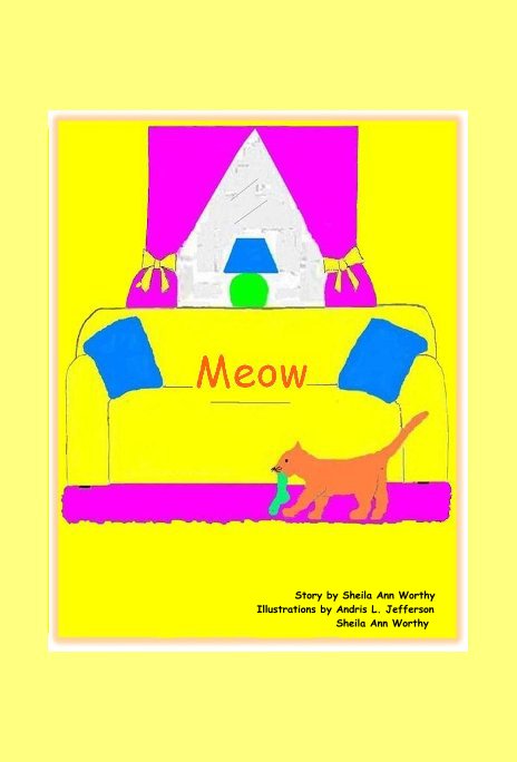 Visualizza MEOW di Story by Sheila Ann Worthy Illustrations by Andris L. Jefferson Sheila Ann Worthy