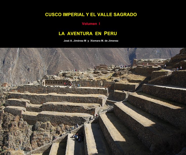 Ver CUSCO IMPERIAL Y EL VALLE SAGRADO Volumen I por Jose A. Jimenez M y Xiomara M. de Jimenez
