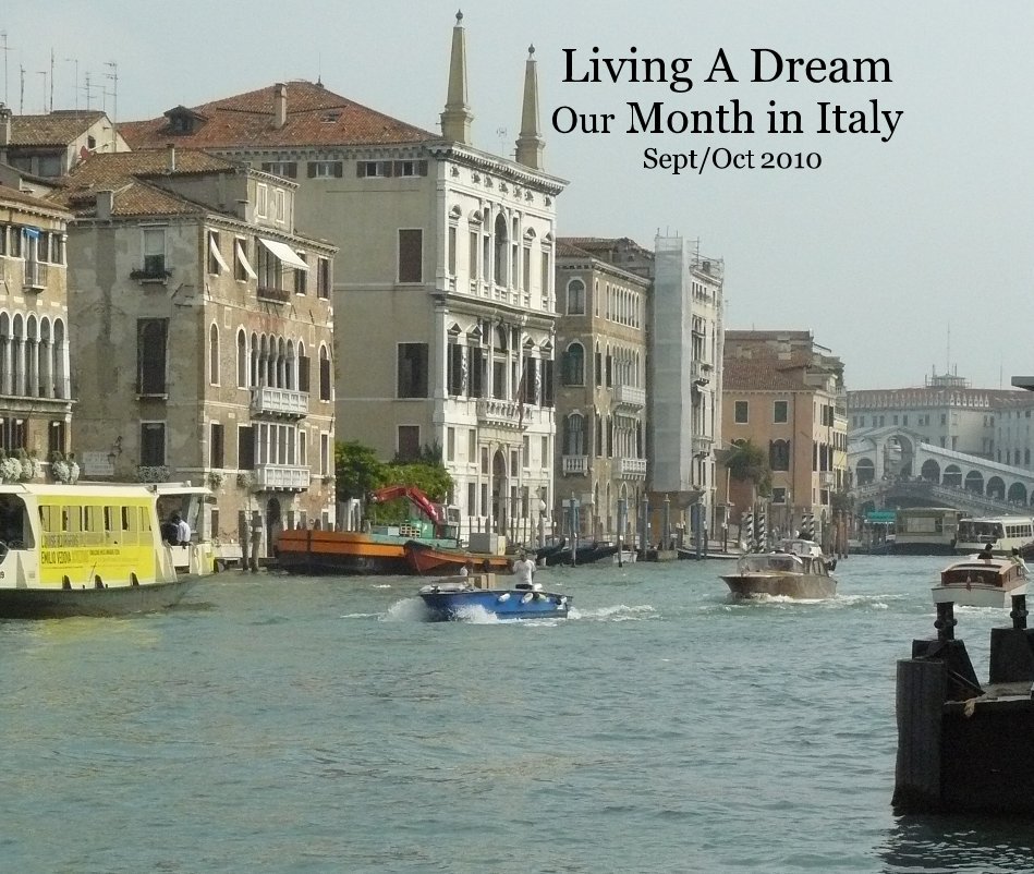 View Living A Dream
Our Month in Italy Sept/Oct 2010 by Judy & John Bongard
