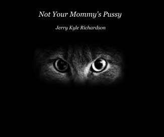 Not Your Mommy's Pussy Jerry Kyle Richardson book cover
