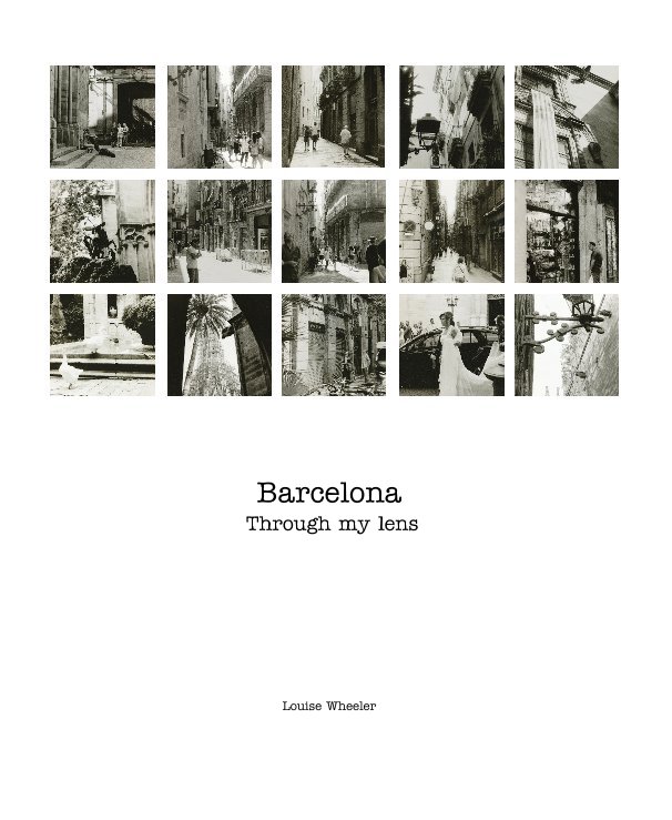 View Barcelona Through my lens by Louise Wheeler
