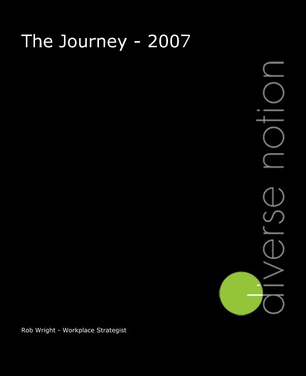View The Journey - 2007 by Rob Wright - Workplace Strategist