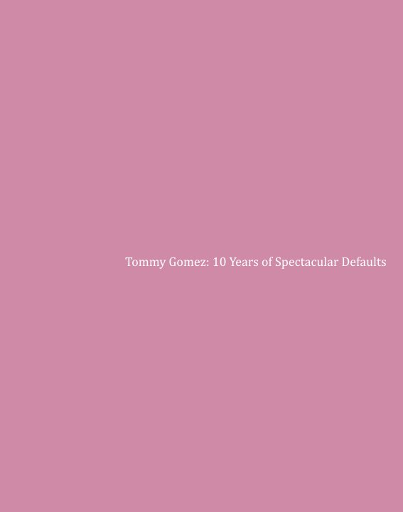 View Tmmy Gmez: 10 Years of Spectacular Defaults by Tommy Gomez