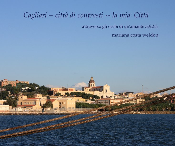 View Cagliari -- città di contrasti -- la mia Città by mariana costa weldon
