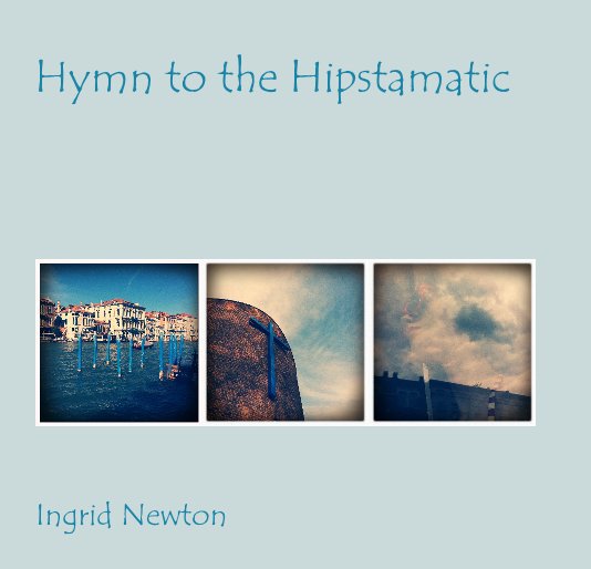 Ver Hymn to the Hipstamatic por Ingrid Newton