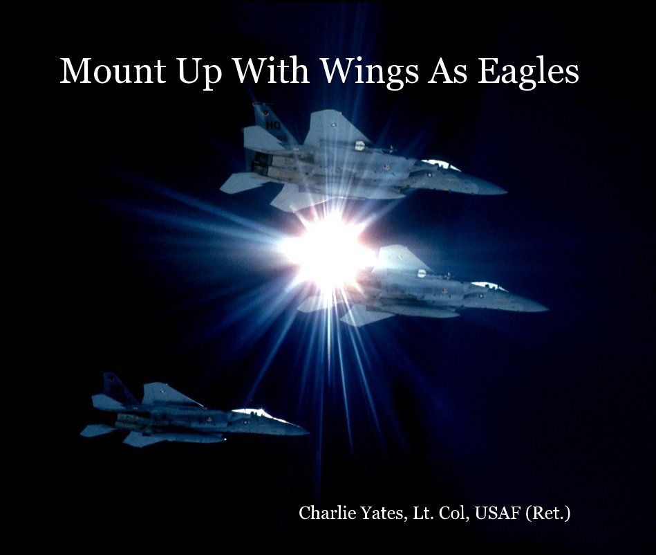 Mount Up With Wings As Eagles nach Charlie Yates, Lt. Col, USAF (Ret.) anzeigen