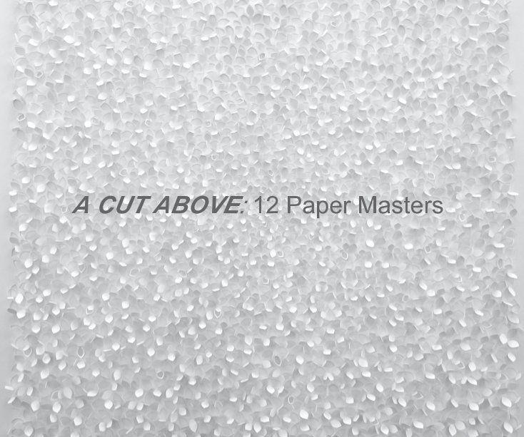 View A CUT ABOVE: 12 Paper Masters by Diana Ewer