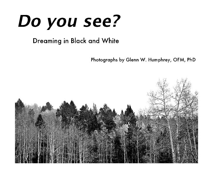 View Do you see? by Photographs by Glenn W. Humphrey, OFM, PhD