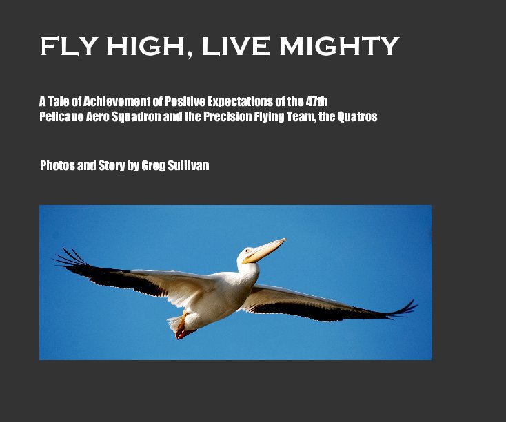 View FLY HIGH, LIVE MIGHTY by Photos and Story by Greg Sullivan