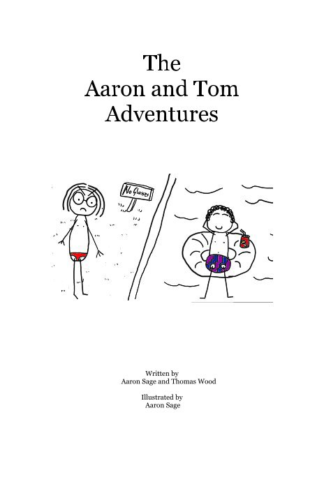View The Aaron and Tom Adventures by Written by Aaron Sage and Thomas Wood Illustrated by Aaron Sage