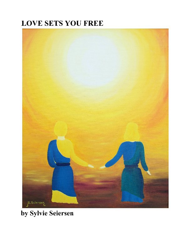 View LOVE SETS YOU FREE by Sylvie Seiersen