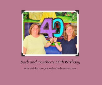 Barb and Heather's 40th Birthday book cover