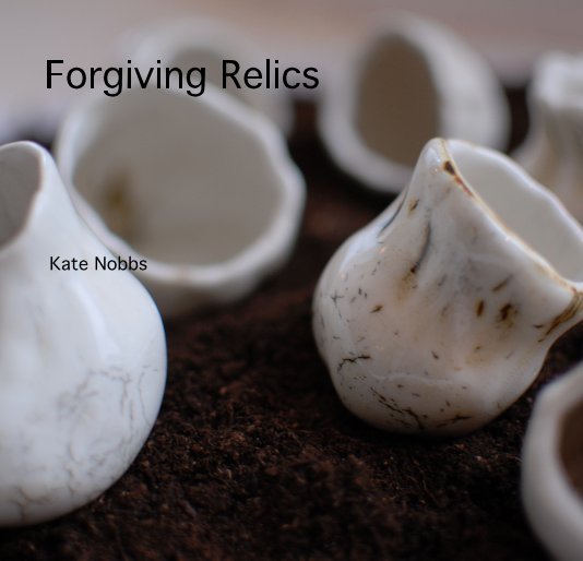View Forgiving Relics by Kate Nobbs