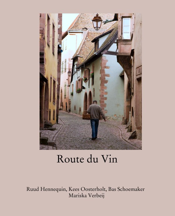 Ver Route du Vin por Ruud Hennequin, Kees Oosterholt, Bas Schoemaker
                                    Mariska Verbeij