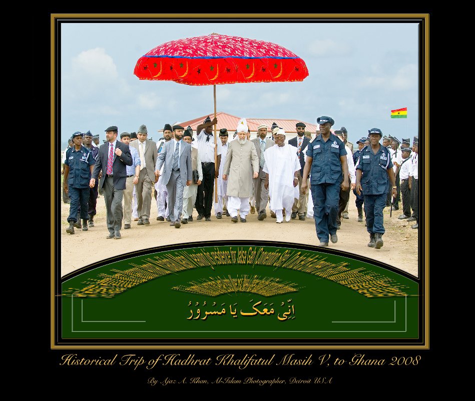 Historical Trip of Hadhrat Khalifatul Masih V, to Ghana 2008 nach Ajaz A. Khan, Al-Islam Photographer, Detroit USA anzeigen