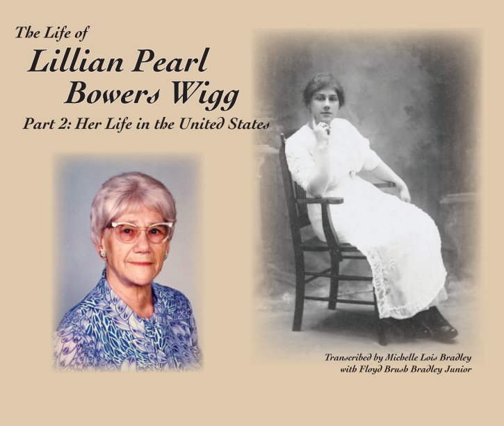 View The Life of Lillian Pearl Bowers Wigg, 2 by Michelle Lois Bradley, with Floyd Brush Bradley Junior