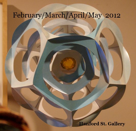 Ver February/March/April/May 2012 por Hanford St. Gallery