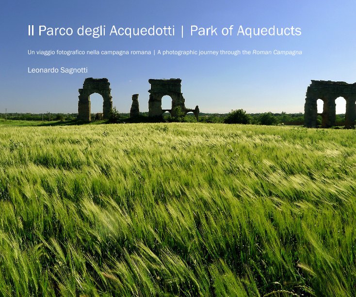 View Il Parco degli Acquedotti | Park of Aqueducts by Leonardo Sagnotti