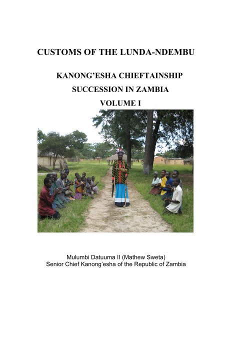 View CUSTOMS OF THE LUNDA-NDEMBU KANONG’ESHA CHIEFTAINSHIP by Mulumbi Datuuma II (Mathew Sweta) Senior Chief Kanong’esha of the Republic of Zambia